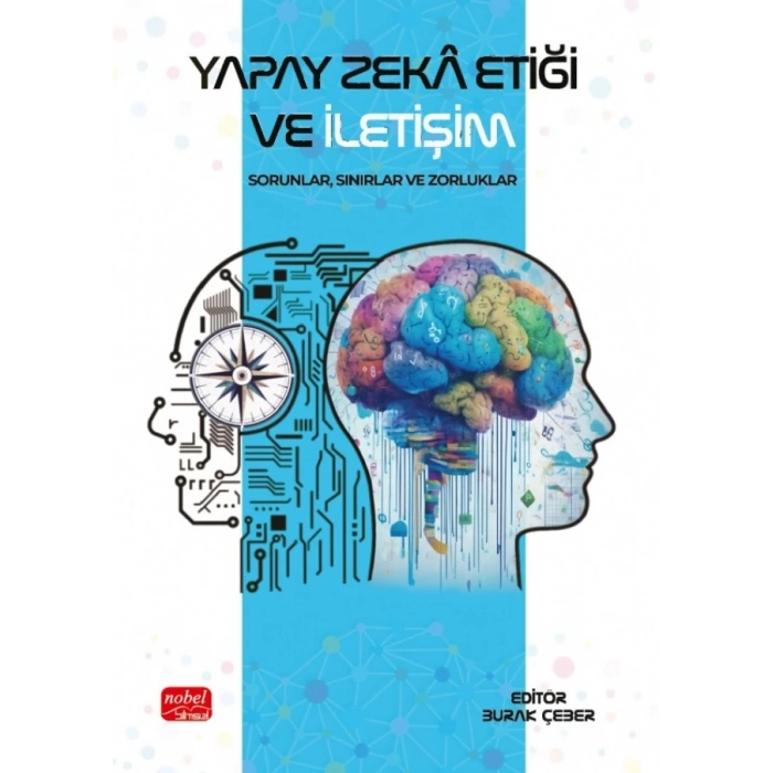 YAPAY ZEKÂ ETİĞİ VE İLETİŞİM - Sorunlar, Sınırlar ve Zorluklar