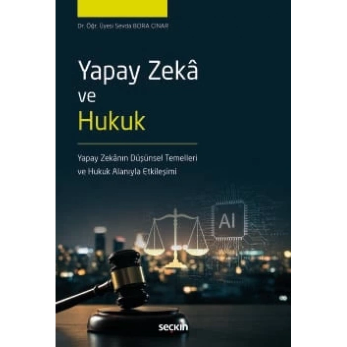 Yapay Zekâ ve Hukuk Yapay Zekânın Düşünsel Temelleri Ve  Hukuk Alanıyla Etkileşimi