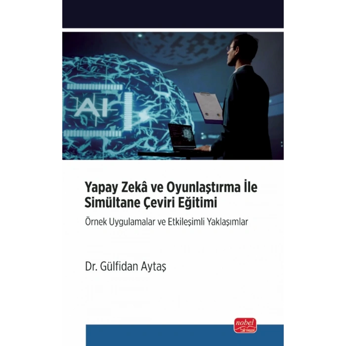YAPAY ZEKÂ VE OYUNLAŞTIRMA İLE SİMULTANE ÇEVİRİ EĞİTİMİ - Örnek Uygulamalar ve Etkileşimli Yaklaşımlar