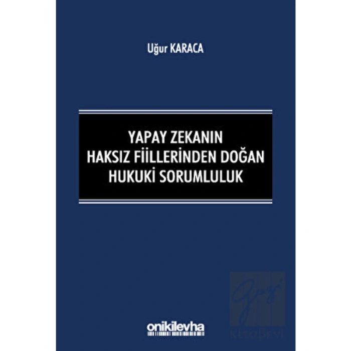 Yapay Zekanın Haksız Fiillerinden Doğan Hukuki Sorumluluk