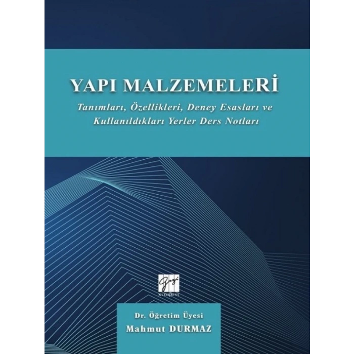 Yapı Malzemeleri Tanımları, Özellikleri, Deney Esasları ve Kullandıkları Yerler Ders Notları - Dr.Öğr.Üyesi Mahmut Durmaz