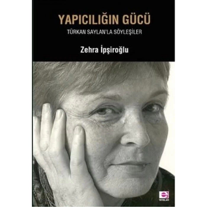 Yapıcılığın Gücü: Türkan Saylanla Söyleşiler