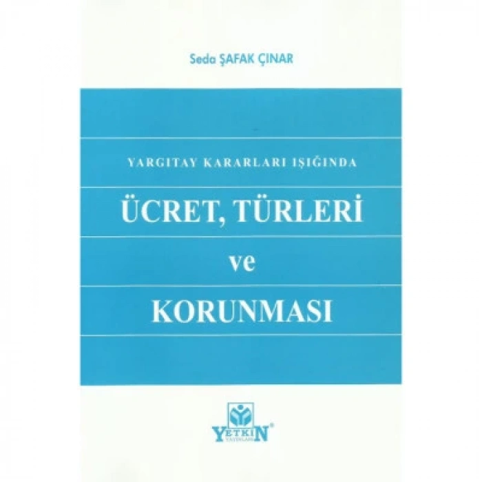 Yargıtay Kararları Işığında Ücret, Türleri ve Korunması
