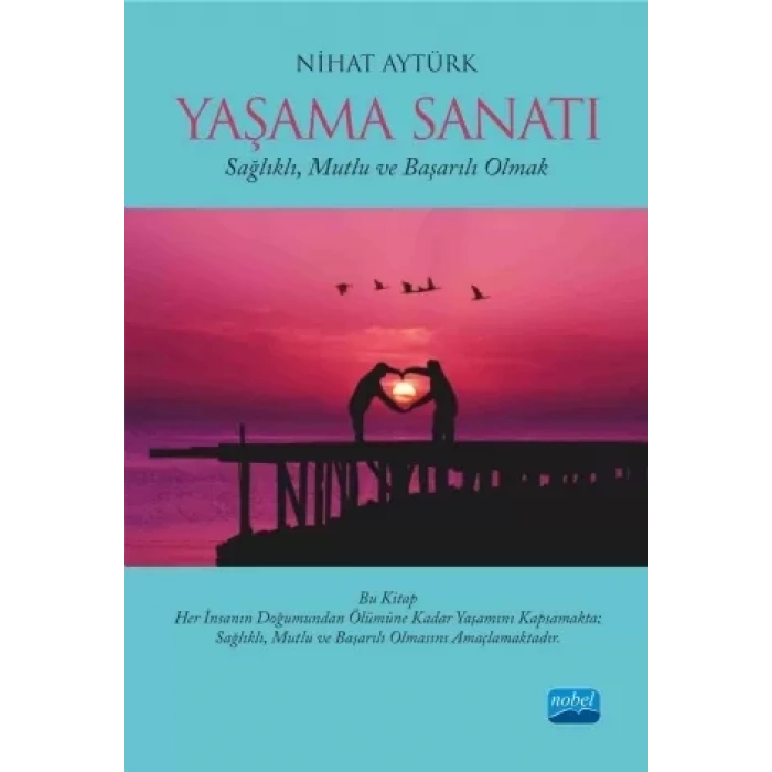 YAŞAMA SANATI - Sağlıklı, Mutlu ve Başarılı Olmak