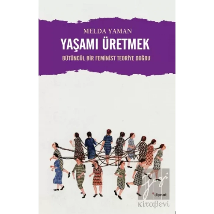 Yaşamı Üretmek: Bütüncül Bir Feminist Teoriye Doğru
