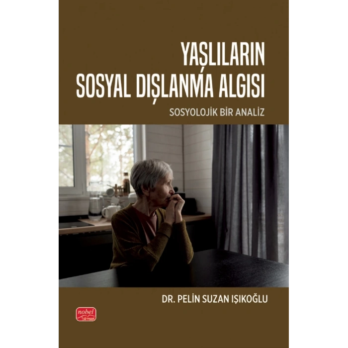 YAŞLILARIN SOSYAL DIŞLANMA ALGISI - Sosyolojik Bir Analiz