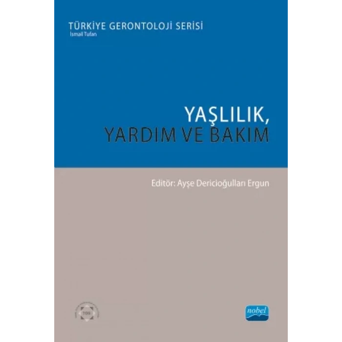 YAŞLILIK, YARDIM VE BAKIM - Türkiye Gerontoloji Serisi