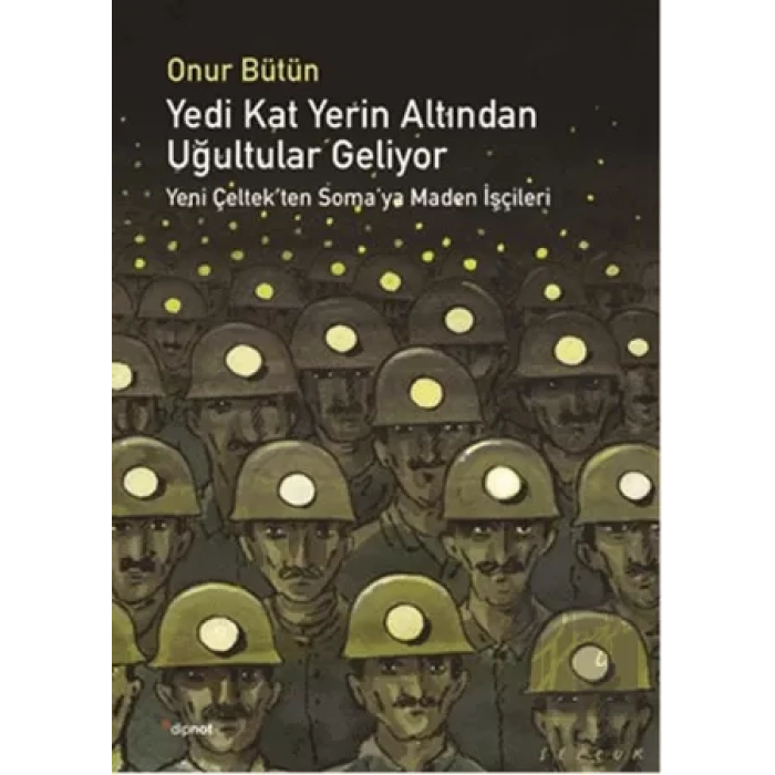 Yedi Kat Yerin Altından Uğultular Geliyor: Yeni Çeltekten Somaya Maden İşçileri