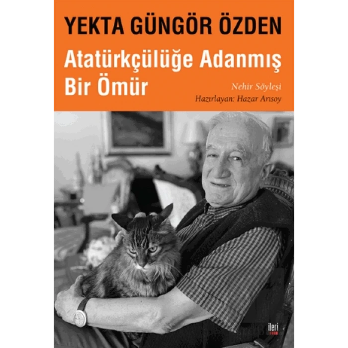 Yekta Güngör Özden : Atatürkçülüğe Adanmış Bir Ömür