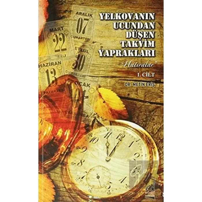 Yelkovanın Ucundan Düşen Takvim Yaprakları 1. Cilt