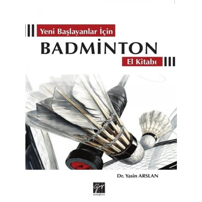 Yeni Başlayanlar İçin Badminton El Kitabı - Dr. Yasin Arslan