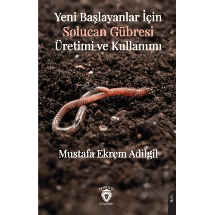 Yeni Başlayanlar İçin Solucan Gübresi Üretimi ve Kullanımı