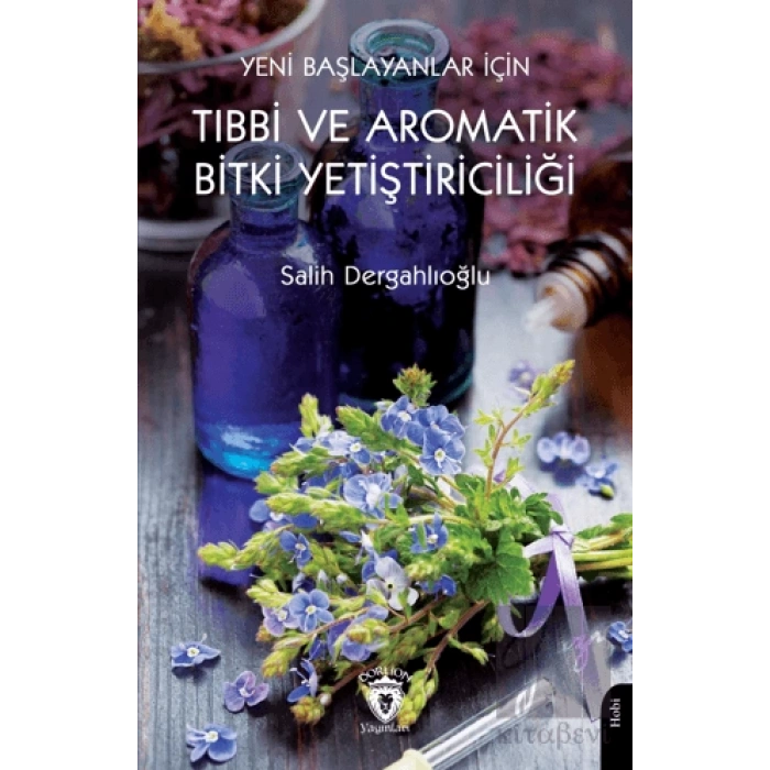 Yeni Başlayanlar İçin Tıbbi ve Aromatik Bitki Yetiştiriciliği