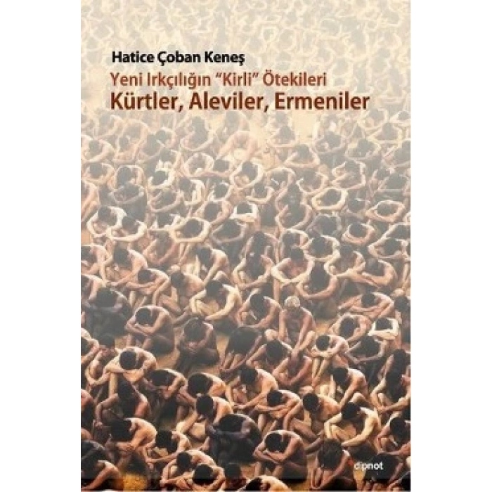 Yeni Irkçılığın Kirli Ötekileri: Kürtler, Aleviler, Ermeniler