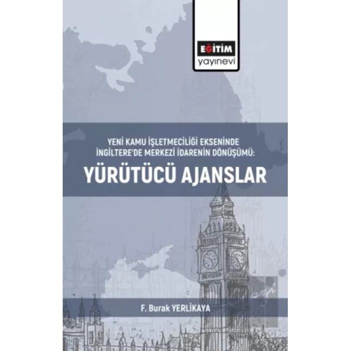 Yeni Kamu İşletmeciliği Ekseninde İngiltere’de Merkezi İdarenin Dönüşümü:Yürütücü Ajanslar