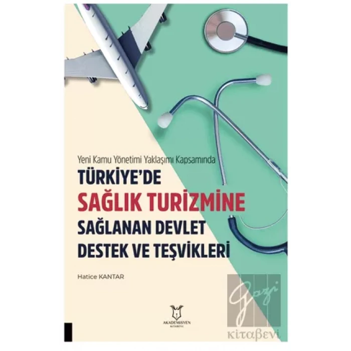 Yeni Kamu Yönetimi Yaklaşımı Kapsamında Türkiye’de Sağlik Turizmine Sağlanan Devlet Destek Ve Teşvikleri