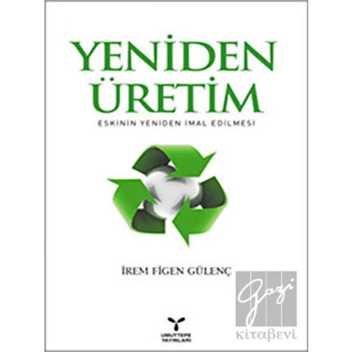 Yeniden Üretim: Eskinin Yeniden İmal Edilmesi