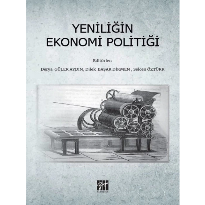 Yeniliğin Ekonomi Politiği - Derya Güler Aydın, Dilek Başar Dikmen, Selcen Öztürk