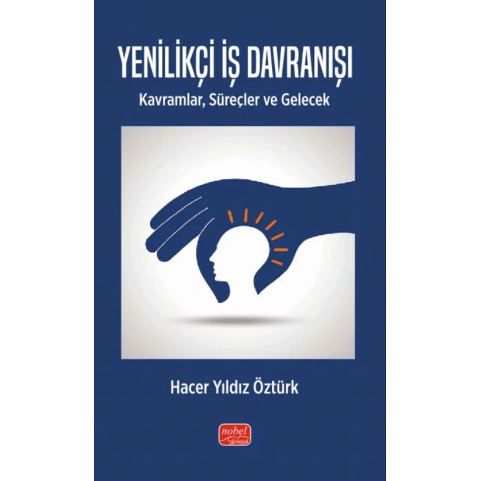 YENİLİKÇİ İŞ DAVRANIŞI - Kavramlar, Süreçler ve Gelecek