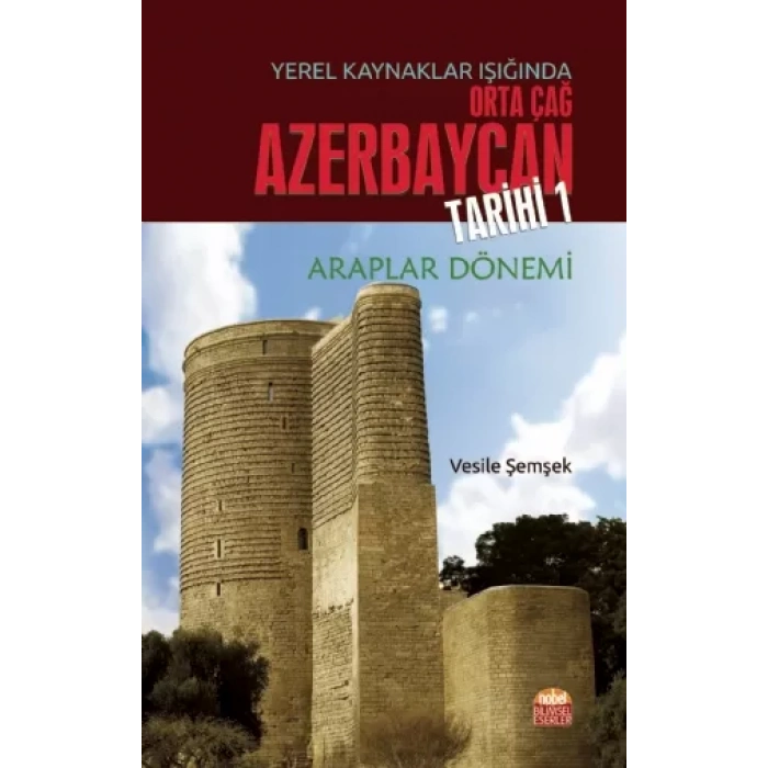 Yerel Kaynaklar Işığında Orta Çağ Azerbaycan Tarihi - I (Araplar Dönemi)