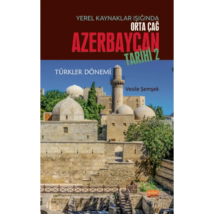 Yerel Kaynaklar Işığında Orta Çağ Azerbaycan Tarihi - II (Türkler Dönemi)