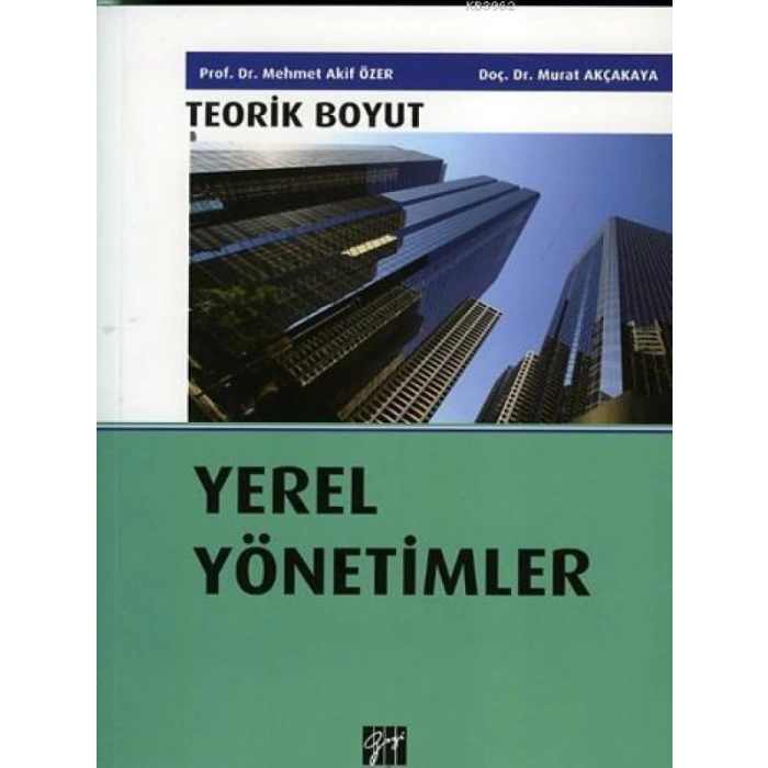 Yerel Yönetimler - Teorik Boyut - Mehmet Akif Özer, Murat Akçakaya