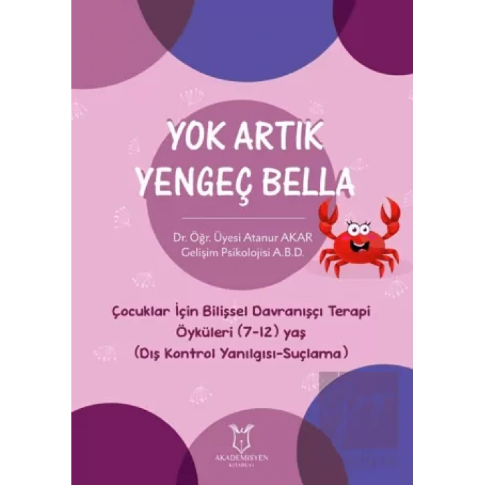Yok Artık Yengeç Bella - Çocuklar İçin Bilişsel Davranışçı Terapi Öyküleri (7-12) Yaş (Dış Kontrol Yanılgısı-Suçlama)