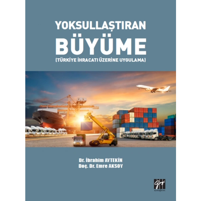 Yoksullaştıran Büyüme (Türkiye İhracatı Üzerine Uygulama) - Dr. İbrahim Aytekin, Doç. Dr. Emre Aksoy