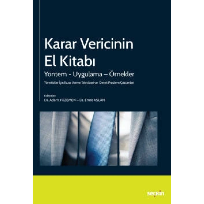 Yöneticiler İçin Karar Verme Teknikleri ve Örnek Problem ÇözümleriKarar Vericinin El Kitabı Yöntem – Uygulama – Örnekler