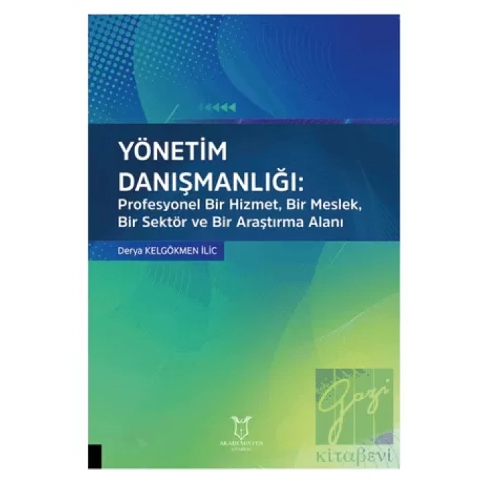 Yönetim Danışmanlığı: Profesyonel Bir Hizmet, Bir Meslek, Bir Sektör ve Bir Araştırma Alanı
