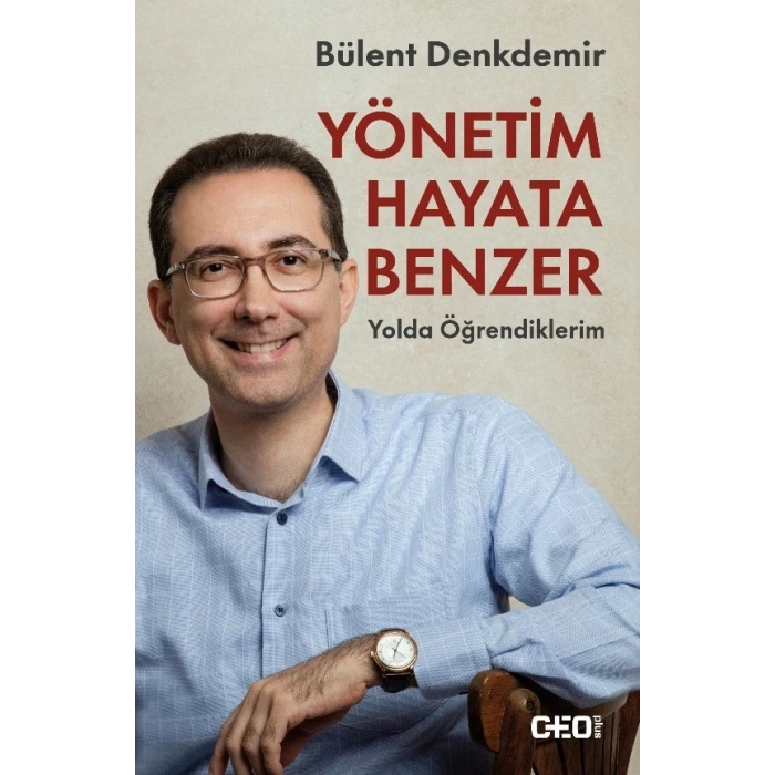 Yönetim Hayata Benzer: Yolda Öğrendiklerim