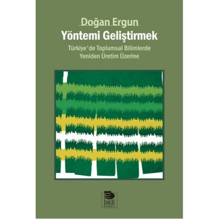Yöntemi Geliştirmek - Türkiyede Toplumsal Bilimlerde Yeniden Üretim Üzerine