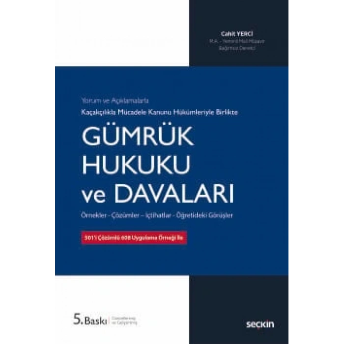 Yorum ve Açıklamalarla Kaçakçılıkla Mücadele Kanunu Hükümleriyle Gümrük Hukuku ve Davaları Örnekler – Çözümler – İçtihatlar