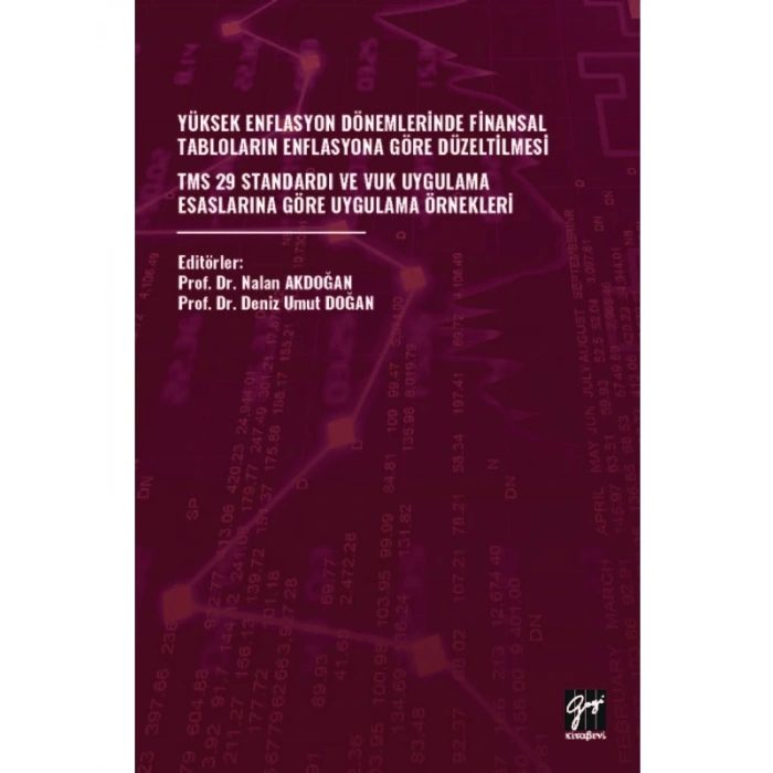 YÜKSEK ENFLASYON DÖNEMLERİNDE FİNANSAL TABLOLARIN ENFLASYONA GÖRE DÜZELTİLMESİ -TMS 29 STANDARDI VE VUK UYGULAMA ESASLARINA GÖRE UYGULAMA ÖRNEKLERİ - Nalan AKDOĞAN - Deniz Umut DOĞAN