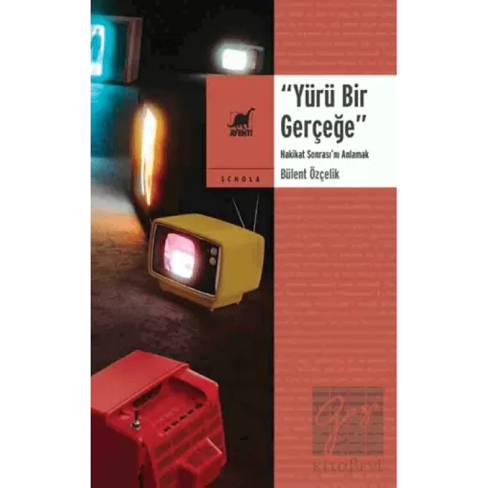 Yürü Bir Gerçeğe - Hakikat Sonrasını Anlamak