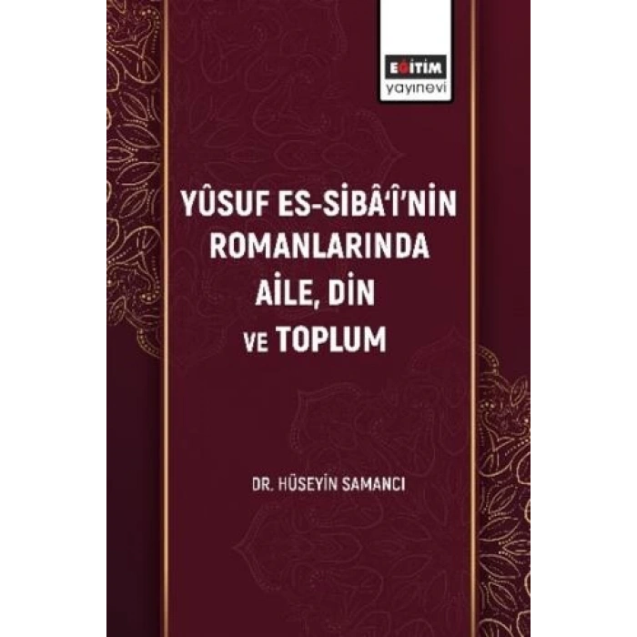 Yûsuf Es-Sibâ‘î’nin Romanlarında Aile, Din Ve Toplum