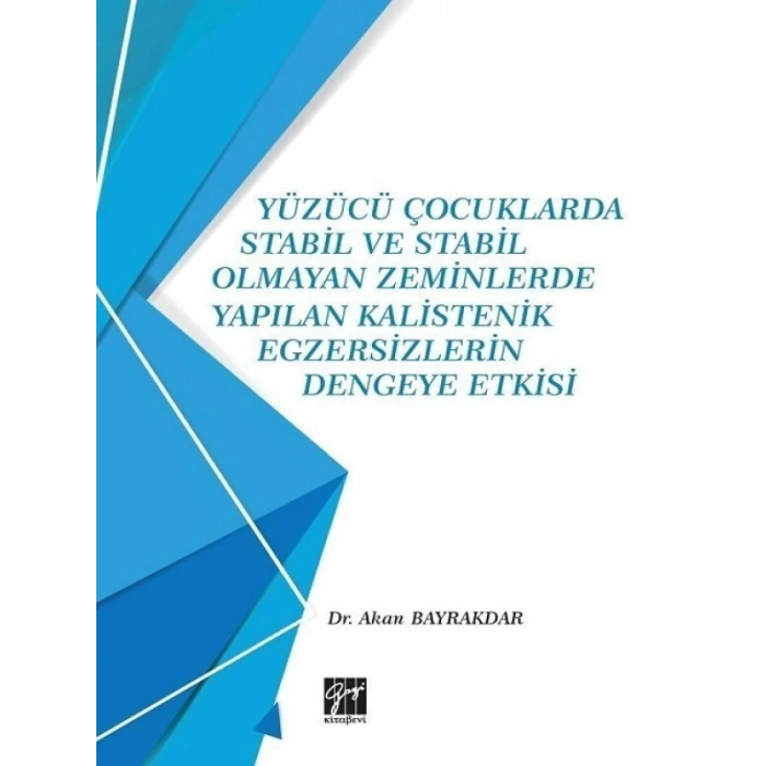 Yüzücü Çocuklarda Stabil ve Stabil Olmayan Zeminlerde Yapılan Kalistenik Egzersizlerin Dengeye Etkisi - Akan Bayrakdar