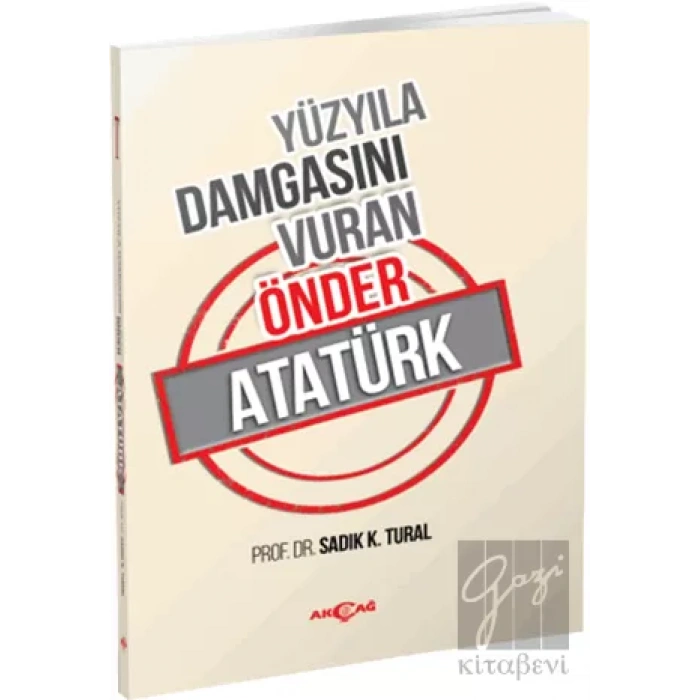 Yüzyıla Damgasını Vuran Önder Atatürk