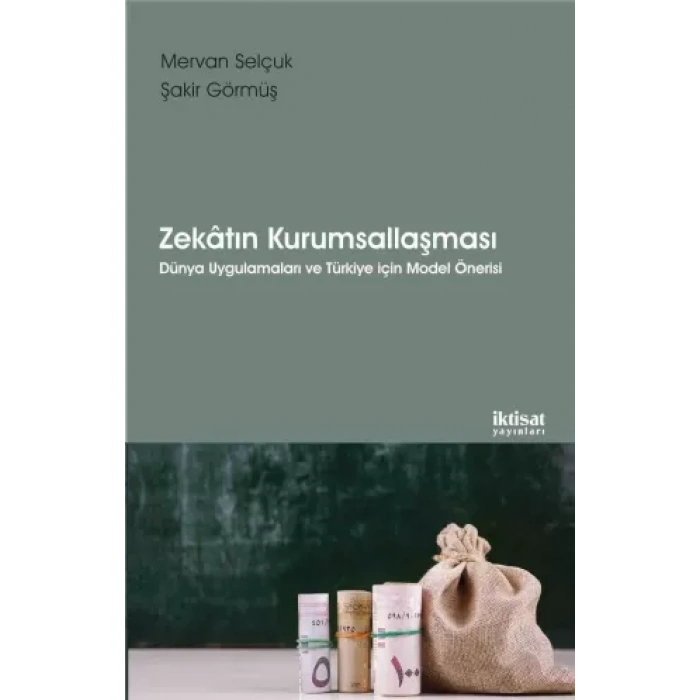 ZEKÂTIN KURUMSALLAŞMASI - Dünya Uygulamaları ve Türkiye için Model Önerisi