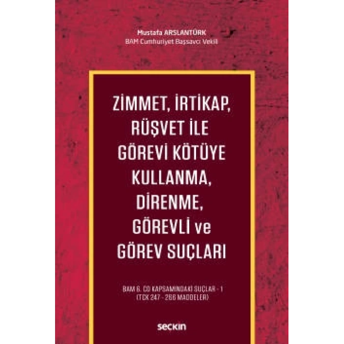 Zimmet, İrtikap, Rüşvet ile Görevi Kötüye Kullanma, Direnme, Görevli ve Görev Suçları  BAM 6.CD Kapsamındaki Suçlar – 1 (TCK 247 – 266 Maddeler)