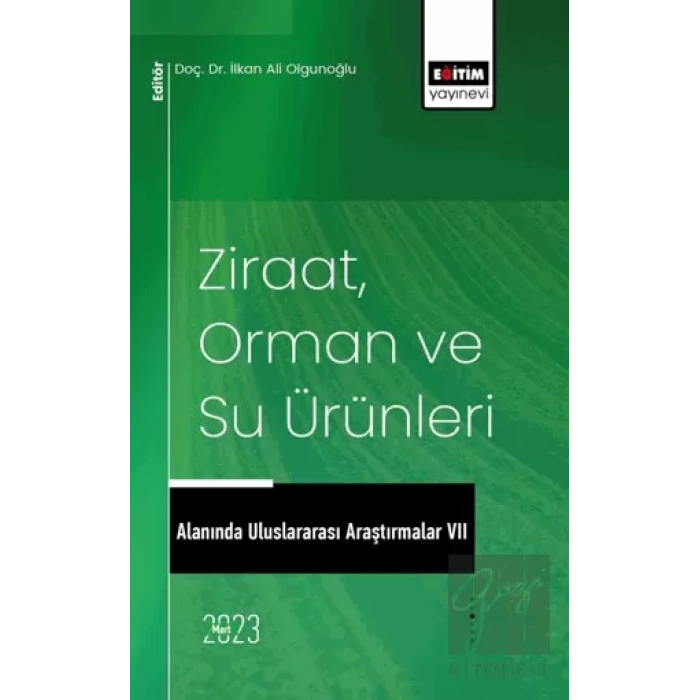 Ziraat, Orman ve Su Ürünleri Alanında Uluslararası Araştırmalar VII