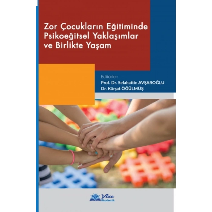 ZOR ÇOCUKLARIN EĞT. PSİKOEĞİTSEL YAKLAŞIMLAR VE BİRLİKTE YAŞAM