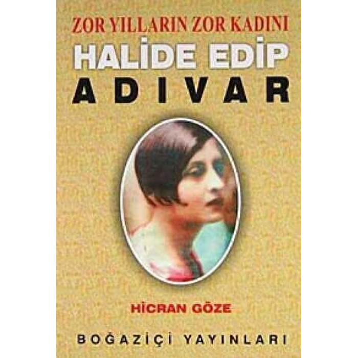 Zor Yılların Zor Kadını Halide Edip Adıvar