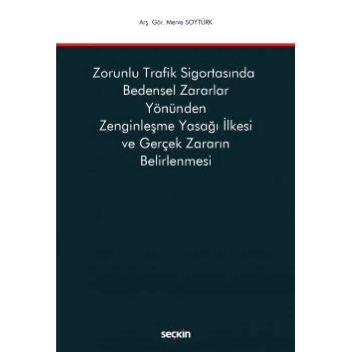 Zorunlu Trafik Sigortasında <br />Bedensel Zararlar Yönünden Zenginleşme Yasağı İlkesi ve Gerçek Zararın Belirlenmesi