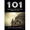 101 - Osmanlı Devleti’nin Son 101 Yılı