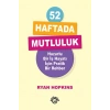52 Haftada Mutluluk - Huzurlu Bir İş Hayatı İçin Pratik Bir Rehber