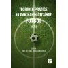 Teoriden Pratiğe 90 Dakikanın Ötesinde Futbol – Cilt 2