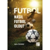 Futbol Nasıl Futbol Oldu?