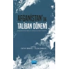 AFGANİSTAN’DA TALİBAN DÖNEMİ - Bölgesel-Küresel Bakış ve Türkiye Açısından İnceleme