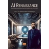 AI RENAISSANCE - Transforming Industries and Decision-Making in the 21st Century